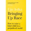 Bringing Up Race: How to Raise a Kind Child in a Prejudiced World
