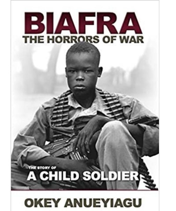 Biafra: The Horrors of War, A Story of a Child Soldier