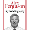 Alex Ferguson: My Autobiography