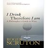 I Drink Therefore I Am: A Philosopher's Guide to Wine