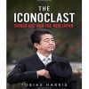The Iconoclast: Shinzo Abe and the New Japan