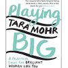 Playing Big: A practical guide for brilliant women like you
