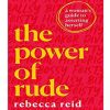 The Power of Rude: A woman's guide to asserting herself
