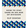 How to Stay Sane in an Age of Division