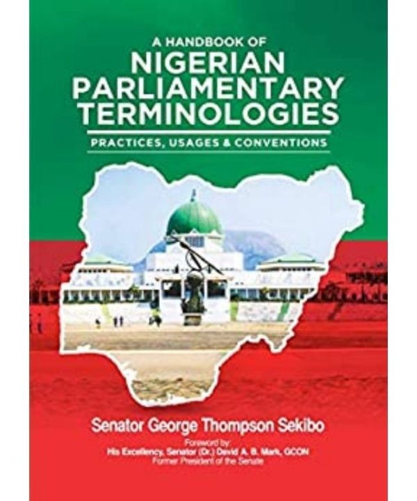 A Handbook of Nigerian Parliamentary Terminologies: Practices, Usages and Conventions