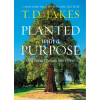 Planted with Purpose by T D jakes