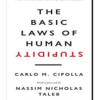 The Basic Laws of Human Stupidity: The International Bestseller The Basic Laws of Human Stupidity by Carlo M. Cipolla and Nassim Nicholas Taleb