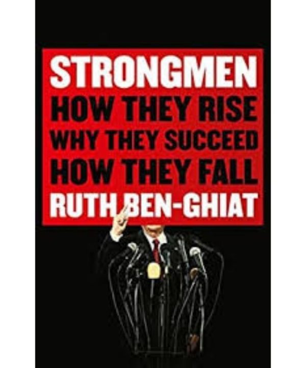 strongmen: how they rise, why they succeed, how they fall