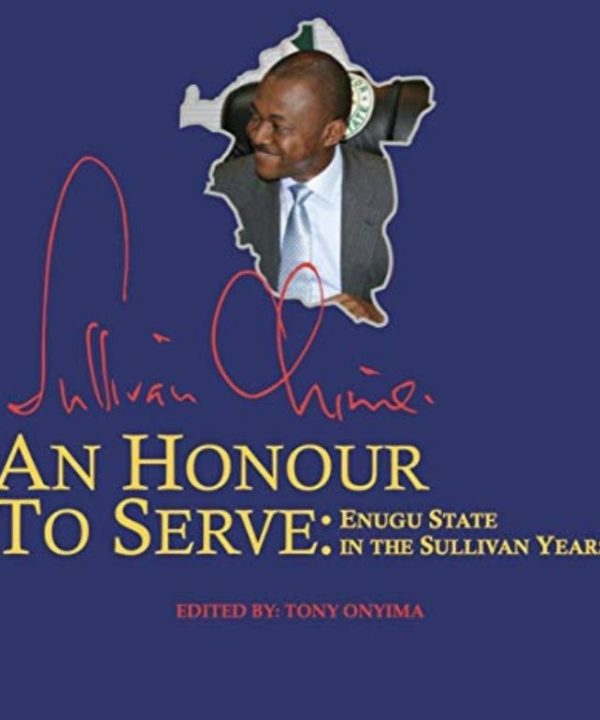 An Honour To Serve: Enugu State In The Sullivan Years.