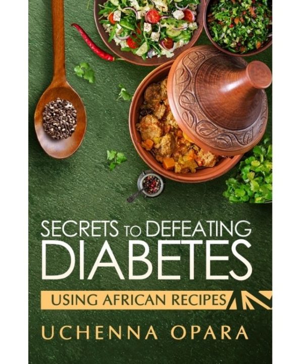 Secrets to Defeating Diabetes using African Recipes