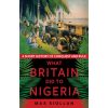 What Britain did to Nigeria: A Short History of Conquest and Rule