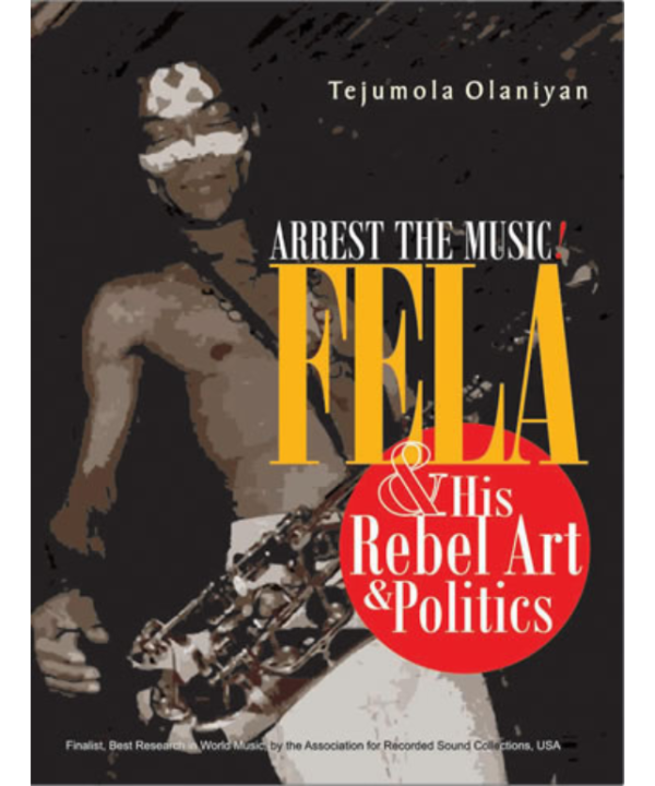 Arrest the Music: Fela & His Rebel Art & Politics