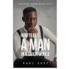 How To Be A Man In A Crazy World