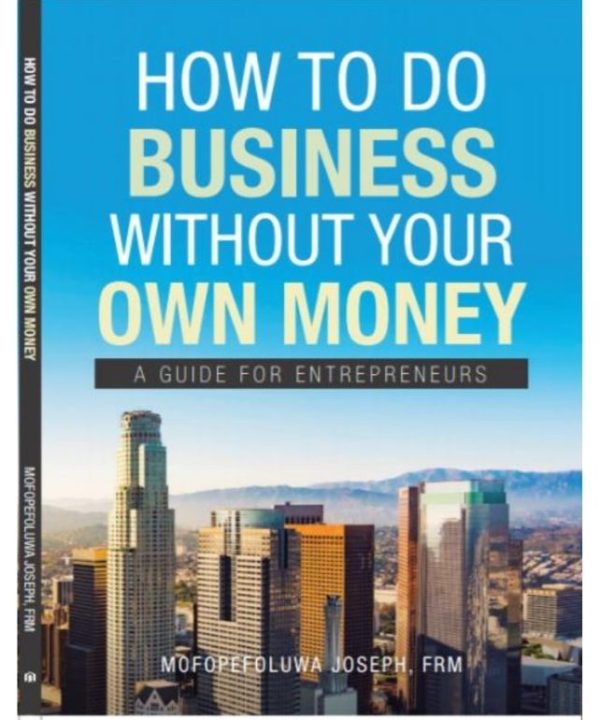How To Do Business Without Your Own Money: A Guide For Entrepreneurs