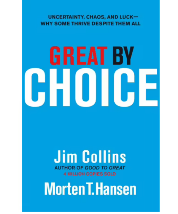Great by Choice: Uncertainty, Chaos, and Luck--Why Some Thrive Despite Them All