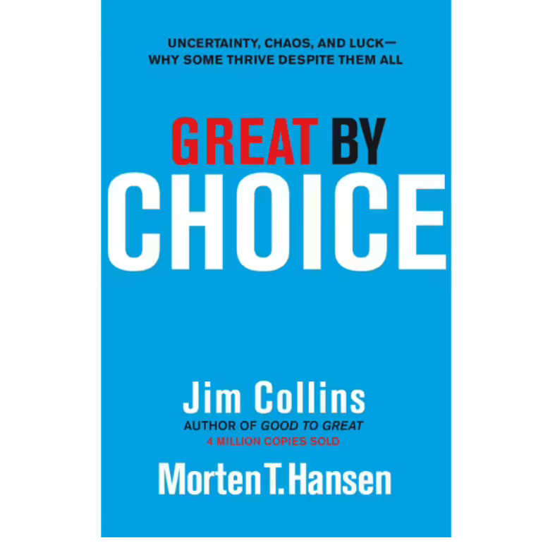 Great by Choice: Uncertainty, Chaos, and Luck--Why Some Thrive Despite Them All