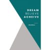 Dream Believe Achieve