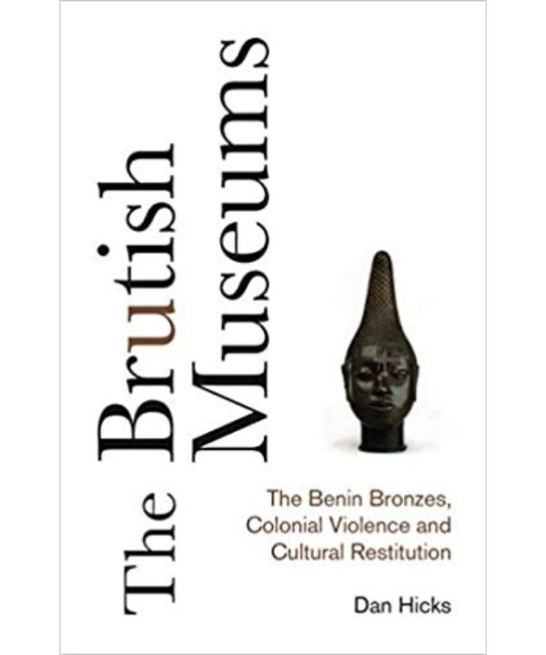 The Brutish Museums by Dan Hicks