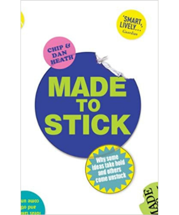 Made to Stick: Why some ideas take hold and others come unstuck