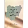 The Politics of Federalism in Nigeria