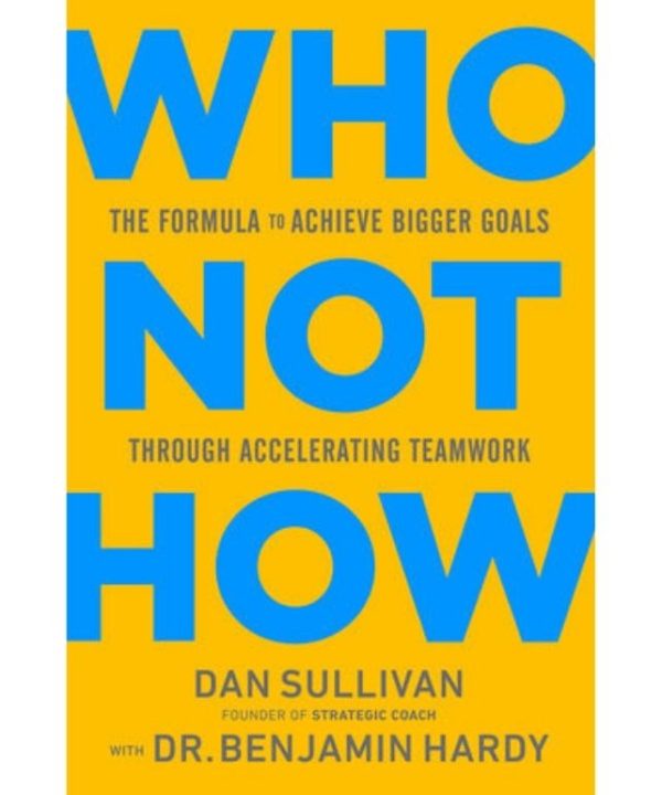 Who Not How: The Formula to Achieve Bigger Goals Through Accelerating Teamwork