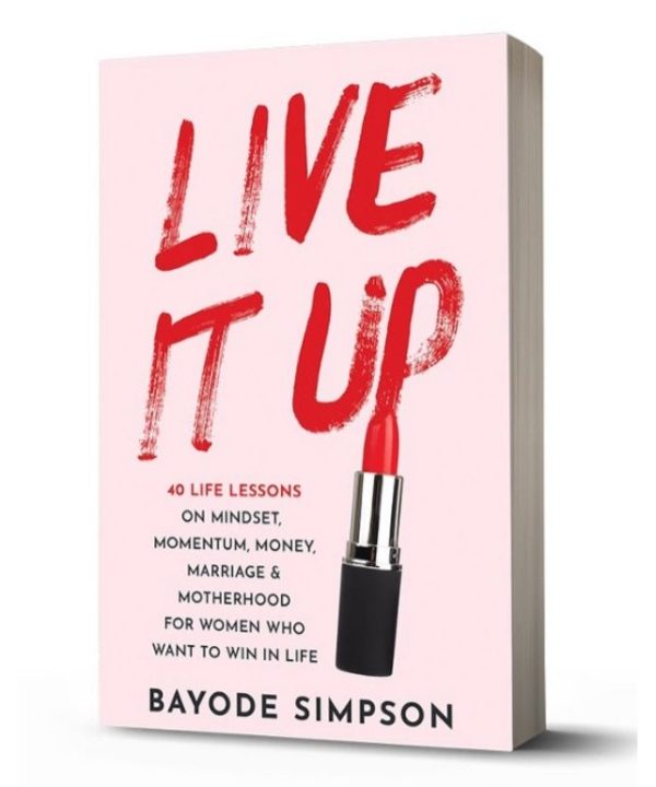 Live It Up: 40 Life Lessons on Mindset, Momentum, Money, Marriage and Motherhood for Women Who Want to Win in Life