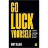 Go Luck Yourself: 40 ways to stack the odds in your brand's