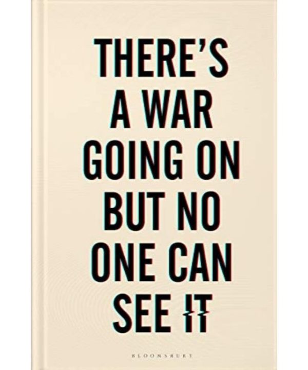 There's a War Going On But No One Can See It
