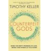 Counterfeit Gods: When the Empty Promises of Love, Money and Power Let You Down