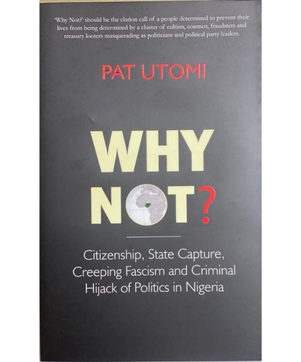 WHY NOT?: Citizenship, State Capture, Creeping Fascism and Criminal Hijack of Politics in Nigeria