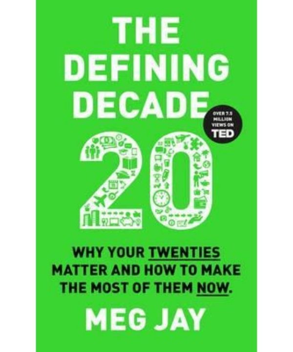 The Defining Decade : Why Your Twenties Matter and How to Make the Most of Them Now