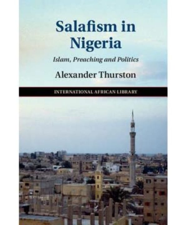 Salafism in Nigeria: Islam, Preaching, and Politics