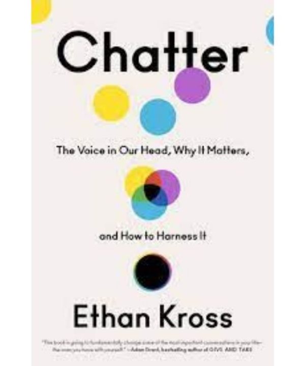 Chatter: The Voice in Our Head and How to Harness It