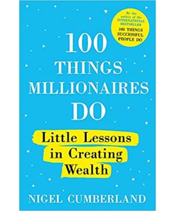 100 Things Millionaires Do: Little lessons in creating wealth