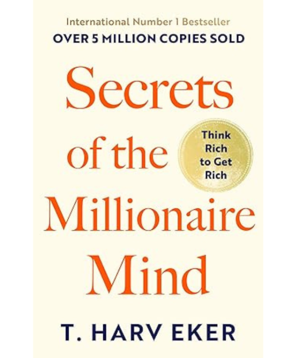 Secrets of the Millionaire Mind: Think Rich to Get Rich!