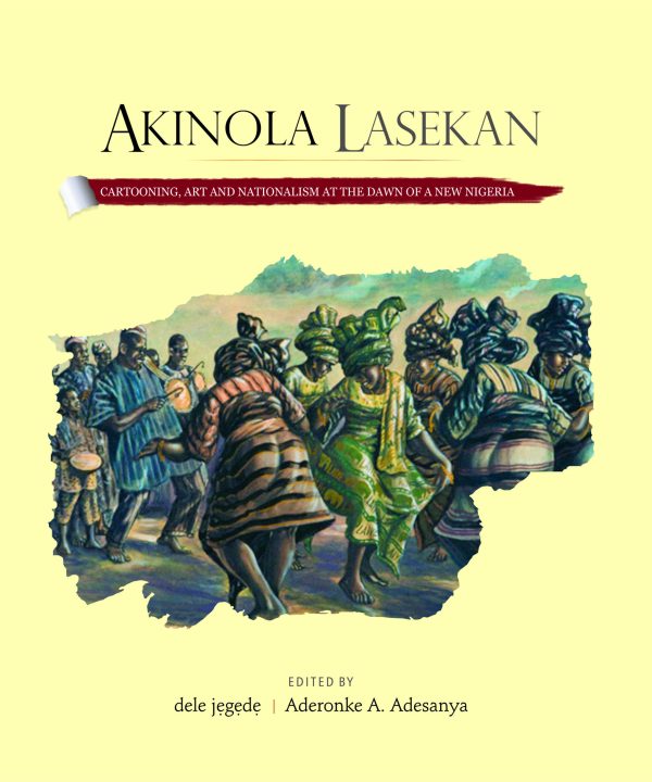 AKINOLA LASEKAN: Cartooning, Art, and Nationalism at the Dawn of a New Nigeria
