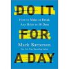 Do It for a Day: How to Make or Break Any Habit in 30 Days