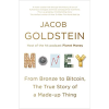 MONEY: From Bronze To Bitcoin, the True Story of A Made-up Thing