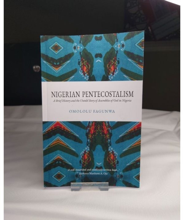 Nigerian Pentecostalism: A brief History and the Untold story of Assemblies of God in Nigeria