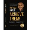 Don't Set Goals: Achieve Them! The Practical Guide for Building Momentum to Achieve your Goals