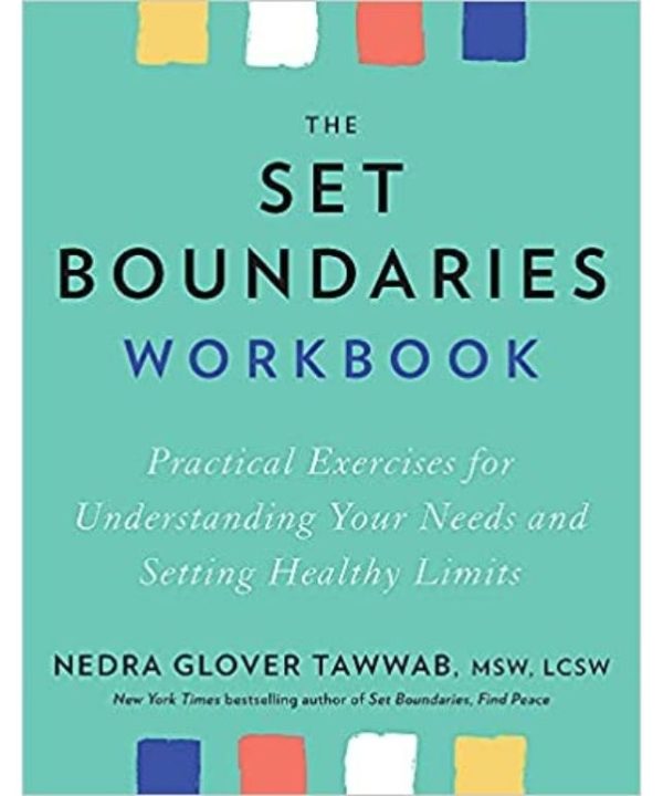 The Set Boundaries Workbook: Practical Exercises for Understanding Your Needs and Setting Healthy Limits