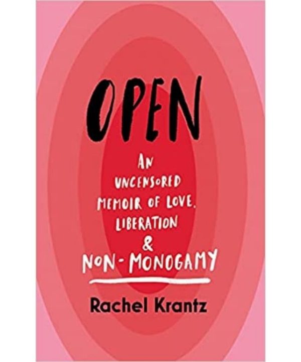 Open : An uncensored memoir of love, liberation& Non- monogamy