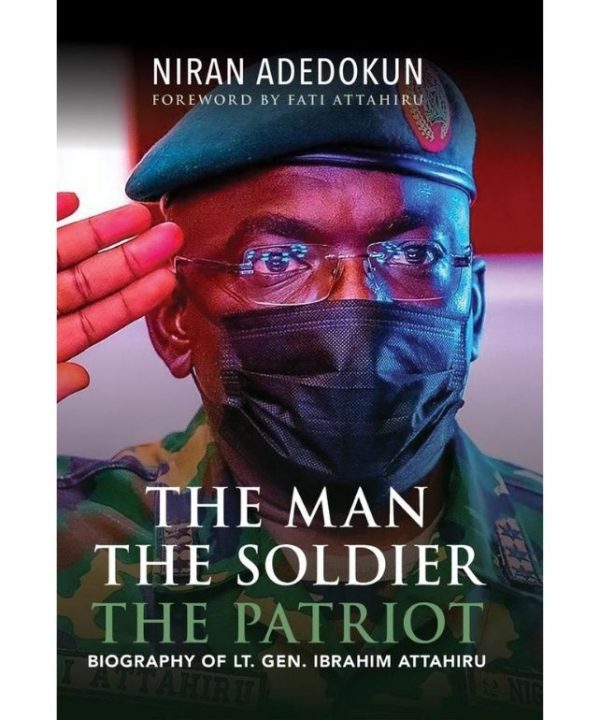 The Man, The Soldier, The Patriot, Biography of Lt. General Ibrahim Attahiru