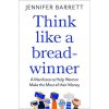 Think Like a Breadwinner: A Manifesto to Help Women Make the Most of their Money