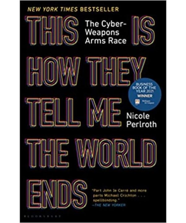 This Is How They Tell Me the World Ends: The Cyber Weapons Arms Race