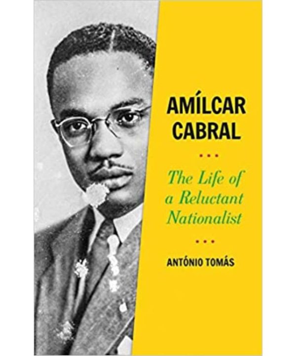 Amilcar cabral: The life of a relucant nationalist