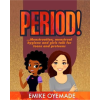 Period! Menstruation, Menstrual Hygiene and Girls Talk for Teens and Preteens.