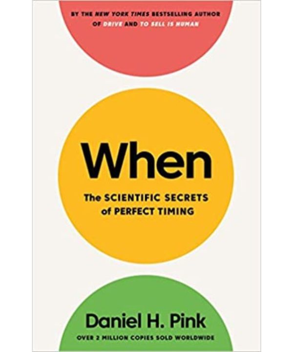 When: The Scientific Secret of Perfect Timing