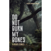 Do Not Burn My Bones and Other Stories