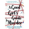 A Good Girl's Guide to Murder (A Good Girl’s Guide to Murder, Book 1)